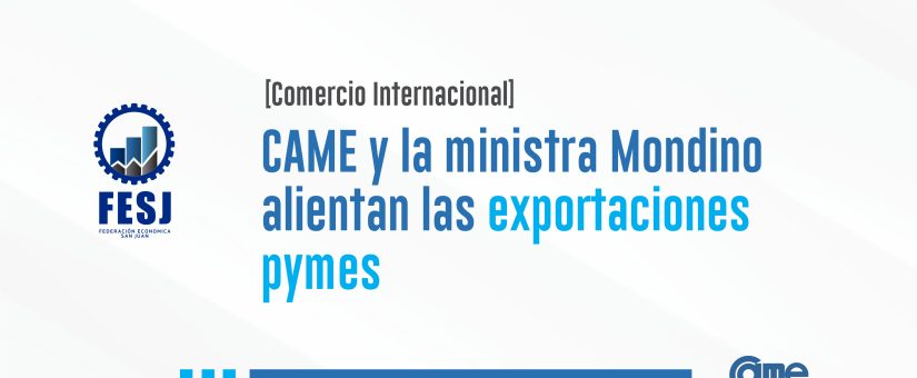 CAME y la ministra Mondino alientan las exportaciones pymes